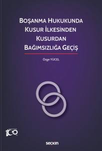 Boşanma Hukukunda Kusur İlkesinden  Kusurdan Bağımsızlığa Geçiş