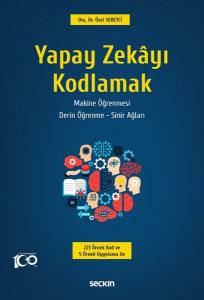 Yapay Zekâyı Kodlamak Yapay Zekâ – Makine Öğrenmesi Derin Öğrenme – Sinir Ağları