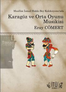 MUALLİM İSMAİL HAKKI BEY KOLEKSİYONU’NDA KARAGÖZ VE ORTA OYUNU MUSİKİSİ