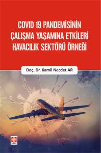 Covid 19 Pandemisinin Çalışma Yaşamına Etkileri Havacılık Sektörü Örneği Kamil Necdet Ar
