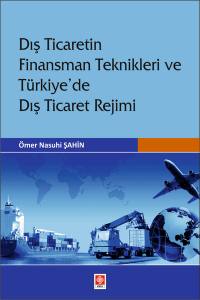 Dış Ticaretin Finansman Teknikleri Ve Türkiye'de Dış Ticaret Rejimi