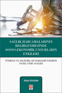 Sağlık Harcamalarının Belirlenmesinde Sosyo-Ekonomik Unsurların Etkileri: Türkiye Ve Seçilmiş Ab Ülkeleri Üzerine Panel Veri Analizi