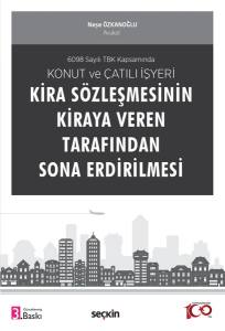 6098 Sayılı Tbk Kapsamında Konut Ve Çatılı İşyeri Kira Sözleşmesinin Kiraya Veren Tarafından Sona Erdirilmesi