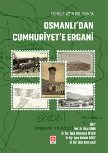 Cumhuriyetin 100. Yılında Osmanlıdan Cumhuriyete Ergani