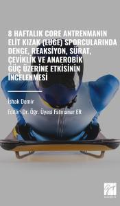 8 Haftalık Core Antrenmanin Elit Kizak (Luge) Sporcularinda Denge, Reaksiyon, Sürat, Çeviklik Ve Anaerobik Güç Üzerine Etkisinin İncelenmesi