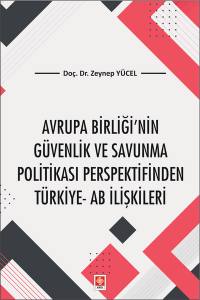 Avrupa Birliği'nin Güvenlik Ve Savunma Politikası Perpektifinden Türkiye-Ab İlişkileri