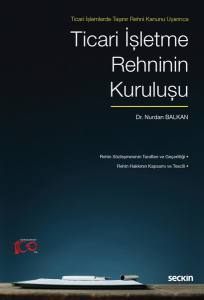 Ticari İşlemlerde Taşınır Rehni Kanunu Uyarınca Ticari İşletme Rehninin Kuruluşu