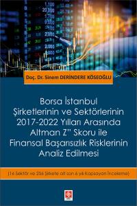 Borsa İstanbul Şirketlerinin Ve Sektörlerinin 2017-2022 Yılları Arasında Altman Z'' Skoru İle Finansal Başarısızlık Risklerinin Analiz Edilmesi ( 16 Sektör Ve 256 Şirkete Ait Son 6 Yılı Kapsayan İnceleme )