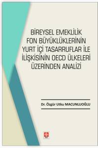 Bireysel Emeklilik Fon Büyüklüklerinin Yurt İçi Tasarruflar İle İlişkisinin Oecd Ülkeleri Üzerinden Analizi