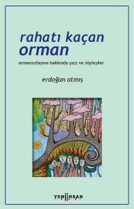 Rahatı Kaçan Orman: Ormansızlaşma Hakkında Yazı Ve Söyleşiler