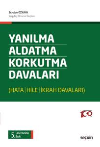 Yanılma – Aldatma – Korkutma  Davaları (Hata – Hile – İkrah Davaları)