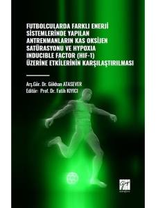 Futbolcularda Farklı Enerji Sistemlerinde Yapılan Antrenmanların Kas Oksijen Satürasyonu Ve Hypoxıa Inducıble Factor (Hıf-1) Üzerine Etkilerinin Kararlaştırılması