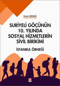 Suriye Göçünün 10. Yılında Sosyal Hizmetlerin Sivil Birikimi İstanbul Örneği