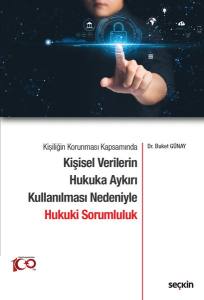 Kişiliğin Korunması Kapsamında Kişisel Verilerin Hukuka Aykırı Kullanılması Nedeniyle Hukuki Sorumluluk