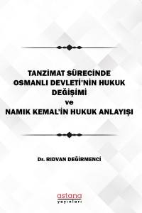 Tanzimat Sürecinde Osmanlı Devleti’nin Hukuk Değişimi Ve Namık Kemal’in Hukuk Anlayışı