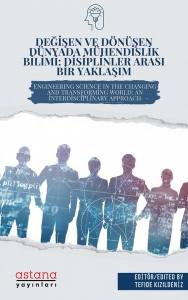 Değişen Ve Dönüşen Dünyada Mühendislik Bilimi: Disiplinler Arası Bir Yaklaşım