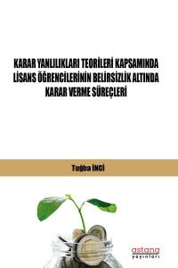 Karar Yanlılıkları Teorileri Kapsamında Lisans Öğrencilerinin Belirsizlik Altında Karar Verme Süreçleri