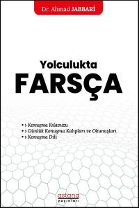 Yolculukta Farsça (Konuşma Kılavuzu Günlük Konuşma Kalıpları Ve Okunuşları Konuşma Dili)