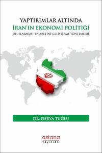 Yaptırımlar Altında İran’ın Ekonomi Politiği: Uluslararası Ticaretini Geliştirme Yöntemleri