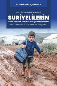 Geçici Koruma Kapsamındaki Suriyelilerin Uyum Ve İskan Sorunları Ve Çözüm Önerileri: Doğu Marmara İlleri Üzerine Bir Araştırma