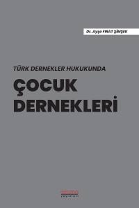 Türk Dernekler Hukukunda Çocuk Dernekleri