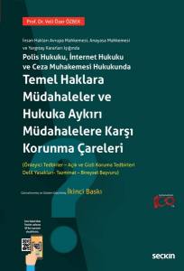 İnsan Hakları Avrupa Mahkemesi, Anayasa Mahkemesi Ve Yargıtay Kararları Işığında Polis Hukuku, İnternet Hukuku Ve Ceza Muhakemesi Hukukunda Temel Haklara Müdahaleler Ve Hukuka Aykırı Müdahalelere Karşı Korunma Çareleri (Önleme Ve Koruma Tedbirleri)