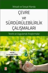 İktisadi Ve Sosyal Alanda Çevre Ve Sürdürülebilirlik Çalışmaları Teorik Ve Uygulamalı Araştırmalar