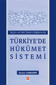 Seçim Ve Parti Sistemi Bağlamında Türkiye'de Hükümet Sistemi