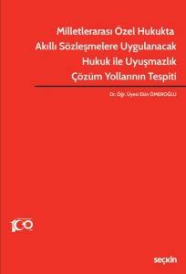 Milletlerarası Özel Hukukta Akıllı Sözleşmelere Uygulanacak Hukuk İle Uyuşmazlık Çözüm Yollarının Tespiti