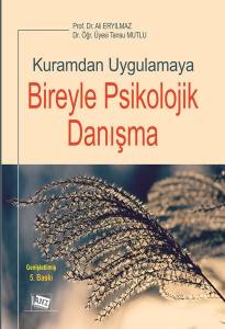 Kuramdan Uygulamaya Bireyle Psikolojik Danışma