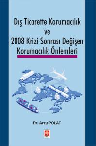 Dış Ticarette Korumacılık Ve 2008 Krizi Sonrası Değişen Korumacılık Önlemleri