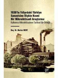 1930'Lu Yıllardaki Türkiye Sanayisine İlişkin Kısmi Bir Mikroiktisadi Araştırma: Kalınma Mikroiktisadının Tarihsel Bir Örneği