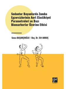 Sedanter Bayanlarda Zumba Egzersizlerinin Aort Elastikiyet Parametreleri Ve Bazı Biomarkerlar Üzerine Etkisi