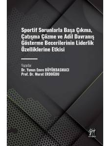 Sportif Sorunlarla Başa Çıkma, Çatışma Çözme Ve Adil Davranış Gösterme Becerilerinin Liderlik Özelliklerine Etkisi