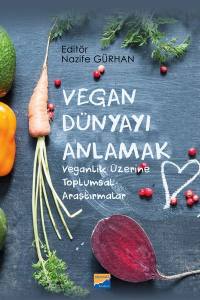 Vegan Dünyayı Anlamak: Veganlık Üzerine Toplumsal Araştırmalar