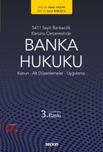 5411 Sayılı Bankacılık Kanunu Çerçevesinde Banka Hukuku  Kanun – Alt Düzenlemeler – Uygulama