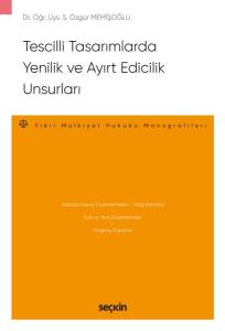 Tescilli Tasarımlarda Yenilik Ve Ayırt Edicilik Unsurları – Fikri Mülkiyet Hukuku Monografileri –