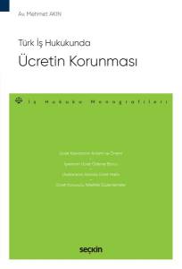 Türk İş Hukukunda Ücretin Korunması – İş Hukuku Monografileri –