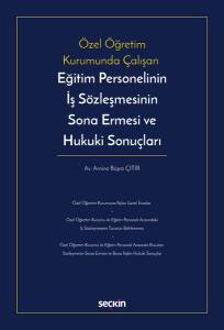 Özel Öğretim Kurumunda Çalışan Eğitim Personelinin İş Sözleşmesinin Sona Ermesi Ve Hukuki Sonuçları