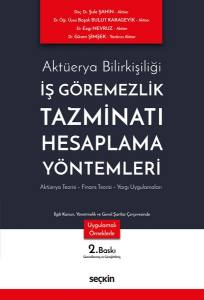 Aktüerya Bilirkişiliği İş Göremezlik Tazminatı Hesaplama Yöntemleri  Aktüerya Teorisi – Finans Teorisi – Yargı Uygulamaları