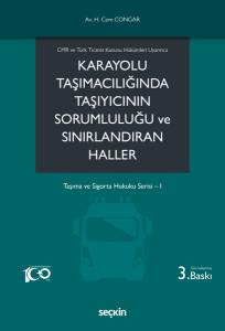 Cmr Ve Türk Ticaret Kanunu Hükümleri Uyarınca Karayolu Taşımacılığında Taşıyıcının Sorumluluğu Ve Sınırlandıran Haller Taşıma Ve Sigorta Hukuku Serisi– I