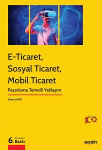 E–Ticaret, Sosyal Ticaret, Mobil Ticaret Pazarlama Temelli Yaklaşım