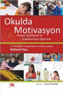 Okulda Motivasyon: Okulda Güdüleme Ve Güdülenmeyi Öğrenme