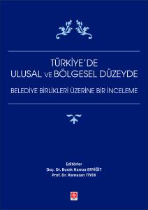 Türkiye'de Ulusal Ve Bölgesel Düzeyde Belediye Birlikleri Üzerine Bir İnceleme