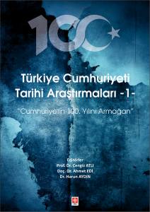 Türkiye Cumhuriyeti Tarihi Araştırmaları-1 '' Cumhuriyetin 100. Yılına Armağan ''