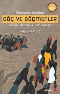 Gidişlerden Kaçışlara Göç Ve Göçmenler Kuram, Yöntem Ve Alan Yazıları