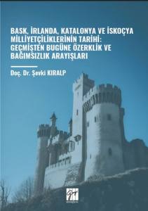 Bask, İrlanda, Katalonya Ve İskoçya Milliyetçiliklerinin Tarihi: Geçmişten Bugüne Özerklik Ve Bağımsızlık Arayışları