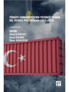 Türkiye Cumhuriyeti’nin Yüzüncü Yılında Dış Ticaret Politikaları (1923-2023)