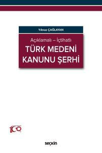 Açıklamalı – İçtihatlı Türk Medeni Kanunu Şerhi