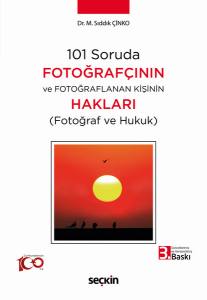 101 Soruda Fotoğrafçının Ve Fotoğraflanan Kişinin Hakları (Fotoğraf Ve Hukuk)